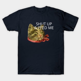 shut up and feed me T-Shirt